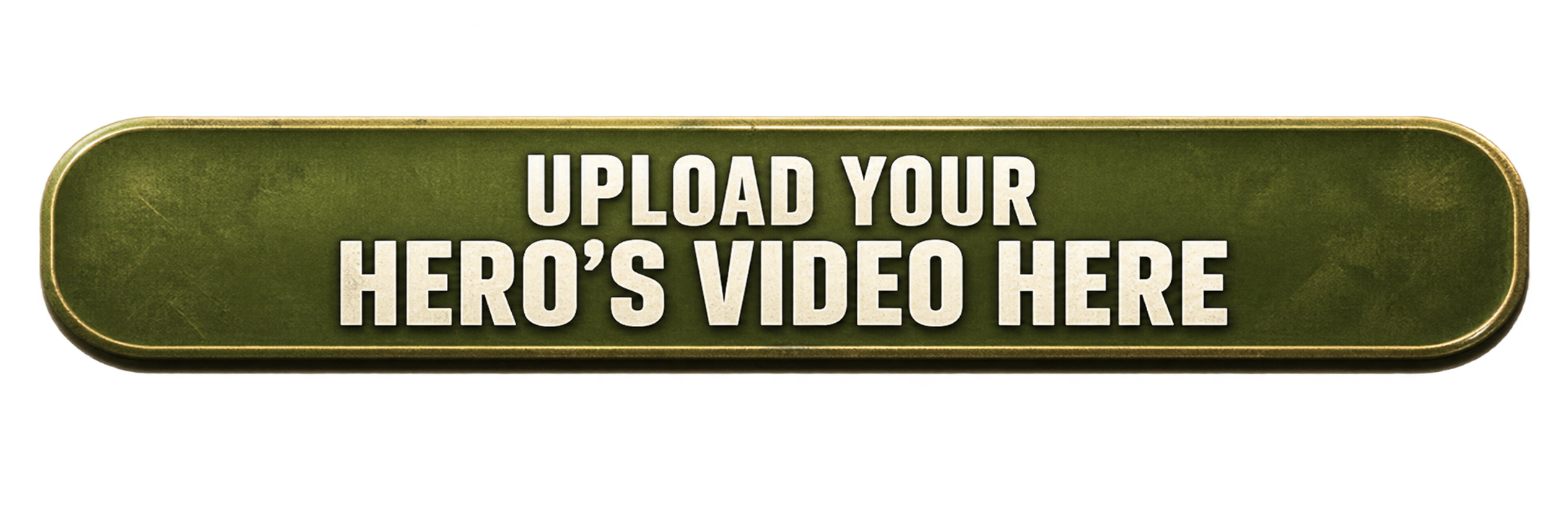 Upload Your Hero's Video Here