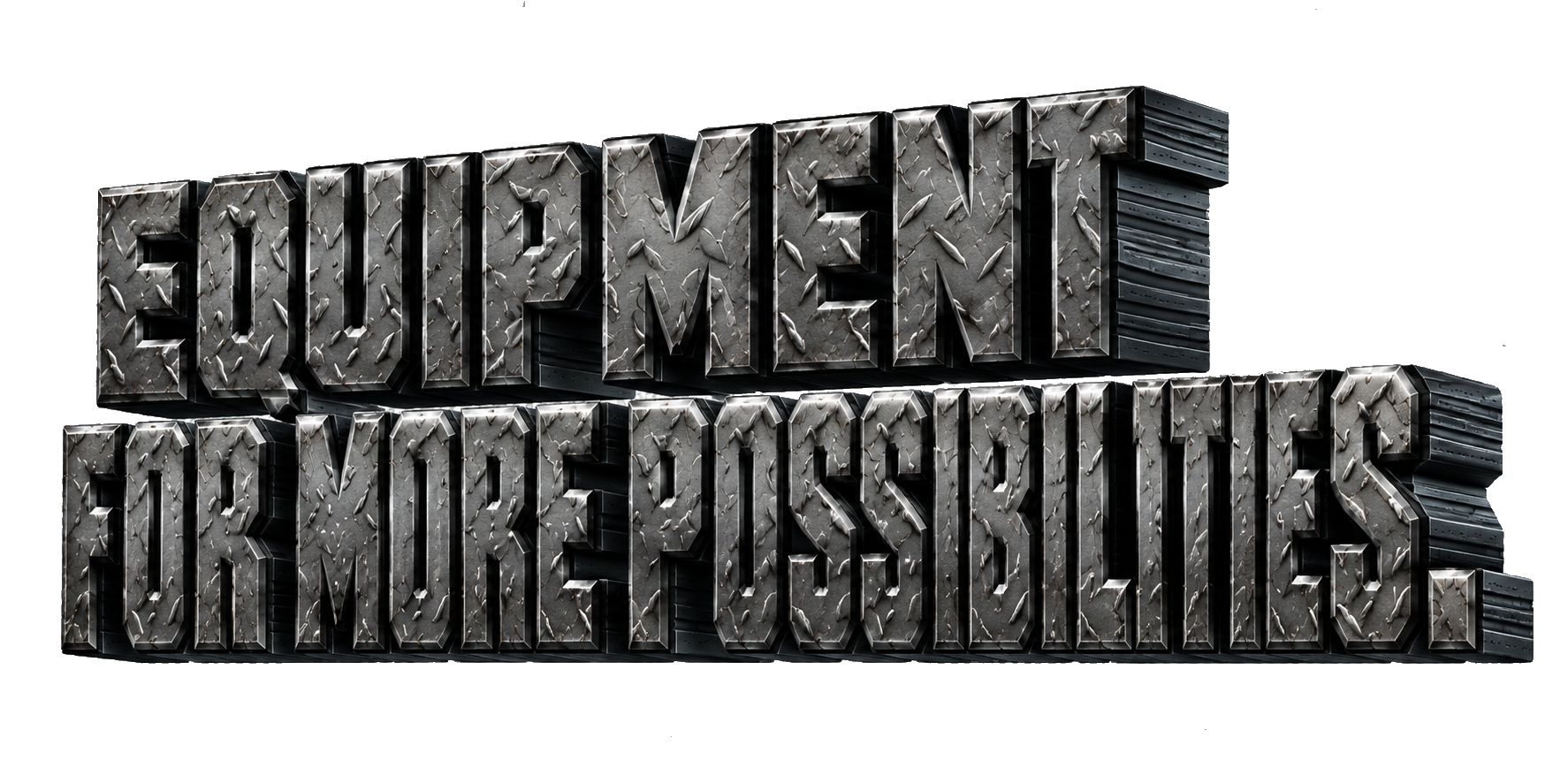 Equipment for More Possibilities